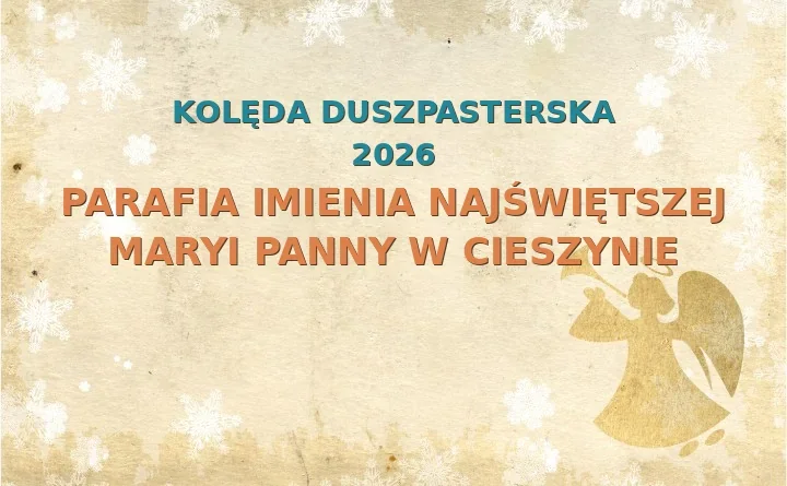 Parafia Imienia Najświętszej Maryi Panny w Cieszynie – harmonogram kolęd (wizyt duszpasterskich) 2025/2026