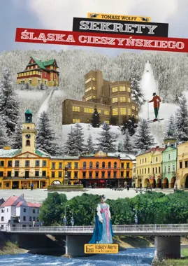 Obraz do artykułu: Ponad 30 historii ukrytych między górami a Olzą. Tomasz Wolff debiutuje książką o Śląsku Cieszyńskim