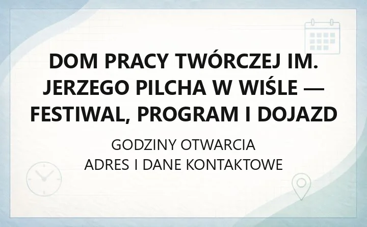 Dom Pracy Twórczej im. Jerzego Pilcha w Wiśle - festiwal, program i dojazd