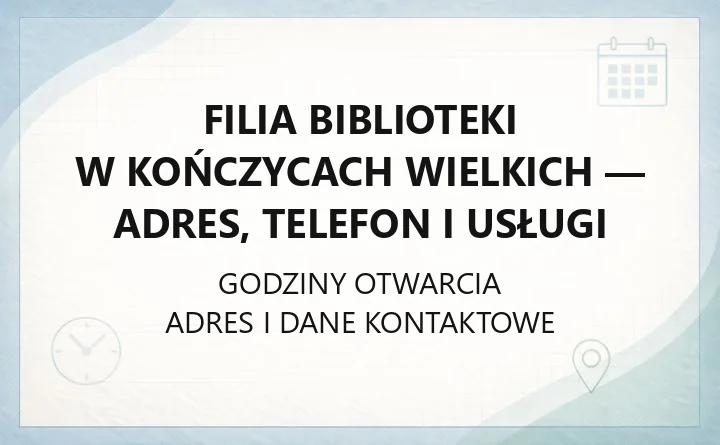 Filia Biblioteki w Kończycach Wielkich - adres, telefon i usługi