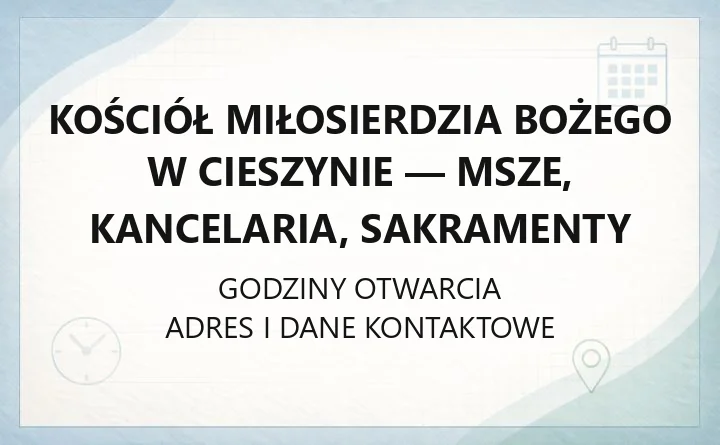 Kościół Miłosierdzia Bożego w Cieszynie - msze, kancelaria, sakramenty