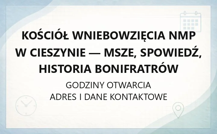 Kościół Wniebowzięcia NMP w Cieszynie - msze, spowiedź, historia bonifratrów