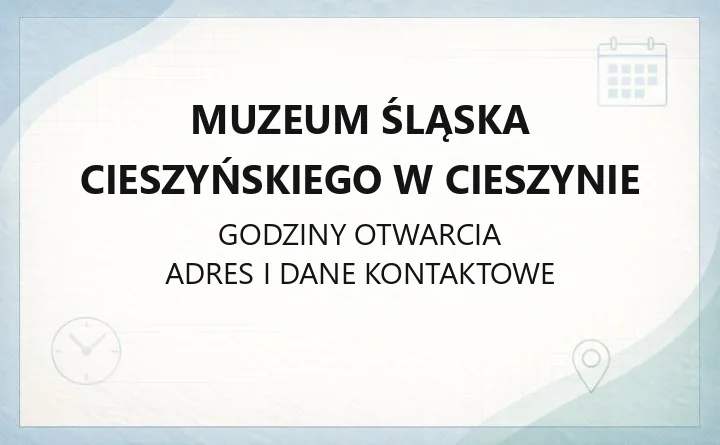 Muzeum Śląska Cieszyńskiego w Cieszynie - kontakt, godziny, informacje