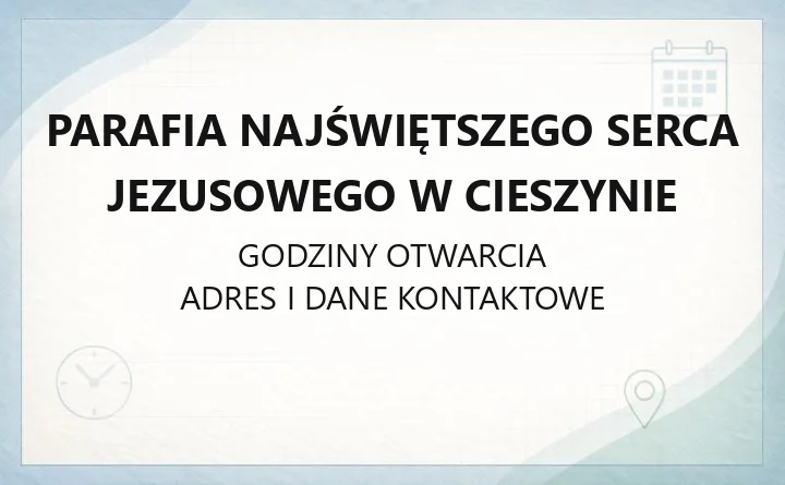 Parafia Najświętszego Serca Jezusowego w Cieszynie - kontakt, kancelaria, historia