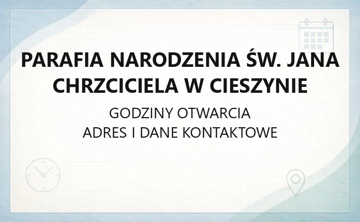 Parafia Narodzenia św. Jana Chrzciciela w Cieszynie - kontakt, kancelaria i historia