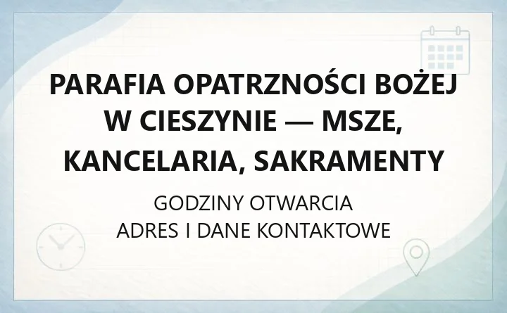 Parafia Opatrzności Bożej w Cieszynie - msze, kancelaria, sakramenty
