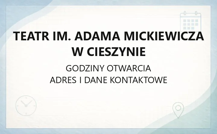 Teatr im. Adama Mickiewicza w Cieszynie - kontakt, godziny, informacje