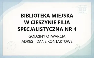 Biblioteka Miejska w Cieszynie Filia Specjalistyczna nr 4 - kontakt, godziny, informacje