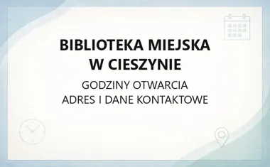 Biblioteka Miejska w Cieszynie - kontakt, godziny, informacje