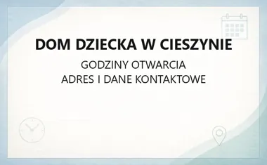 Dom Dziecka w Cieszynie - kontakt, godziny, informacje