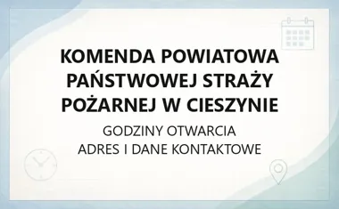Komenda Powiatowa Państwowej Straży Pożarnej w Cieszynie - kontakt, godziny, informacje