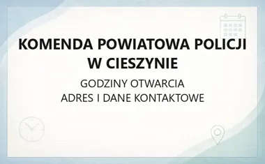 Komenda Powiatowa Policji w Cieszynie - kontakt, godziny, informacje