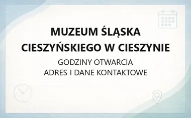Muzeum Śląska Cieszyńskiego w Cieszynie - kontakt, godziny, informacje