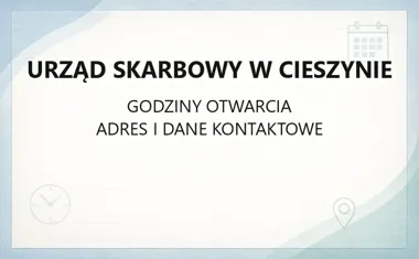 Urząd Skarbowy w Cieszynie - kontakt, godziny, informacje