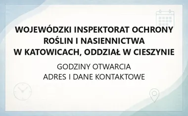Wojewódzki Inspektorat Ochrony Roślin i Nasiennictwa w Katowicach, Oddział w Cieszynie - kontakt, godziny, informacje