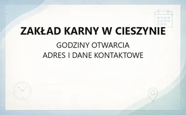 Zakład Karny w Cieszynie - kontakt, godziny, informacje