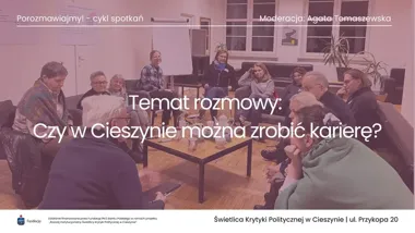 Grafika promocyjna wydarzenia Porozmawiajmy! Czy w Cieszynie można zrobić karierę?