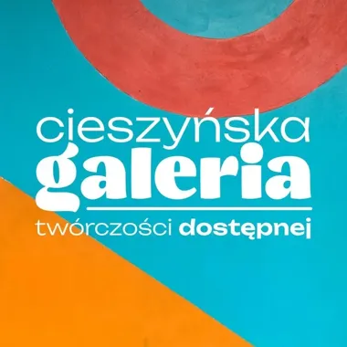 Cieszyńska Galeria Twórczości Dostępnej szuka 25 autorów i stawia na dostępność