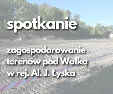 Mieszkańcy porozmawiają o przyszłości terenów pod Wałką. Będzie praca warsztatowa