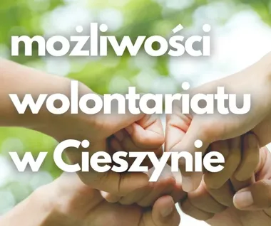 Rok wolontariatu nabiera znaczenia. W Cieszynie jest wiele dróg pomocy